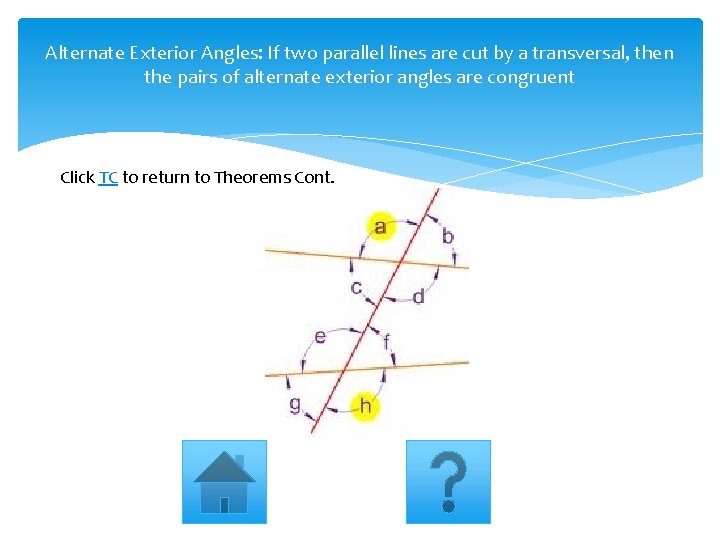 Alternate Exterior Angles: If two parallel lines are cut by a transversal, then the