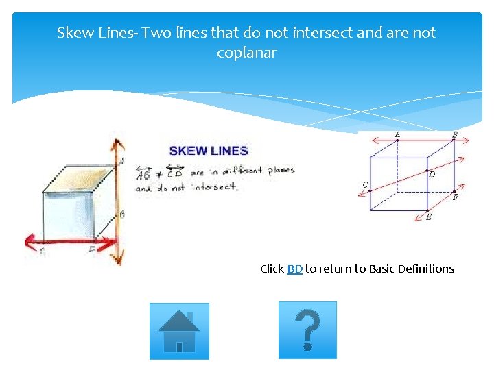Skew Lines- Two lines that do not intersect and are not coplanar Click BD