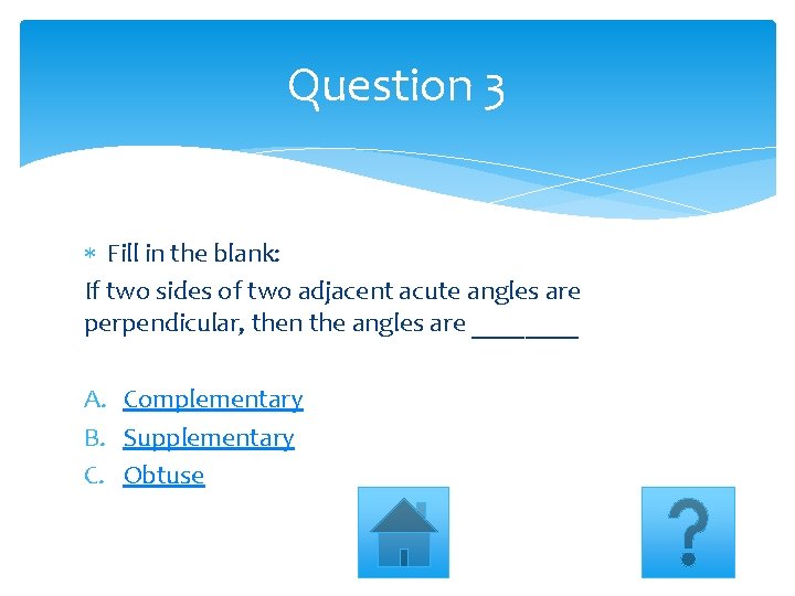 Question 3 Fill in the blank: If two sides of two adjacent acute angles