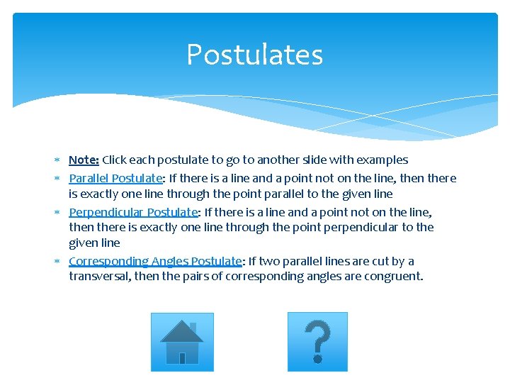 Postulates Note: Click each postulate to go to another slide with examples Parallel Postulate:
