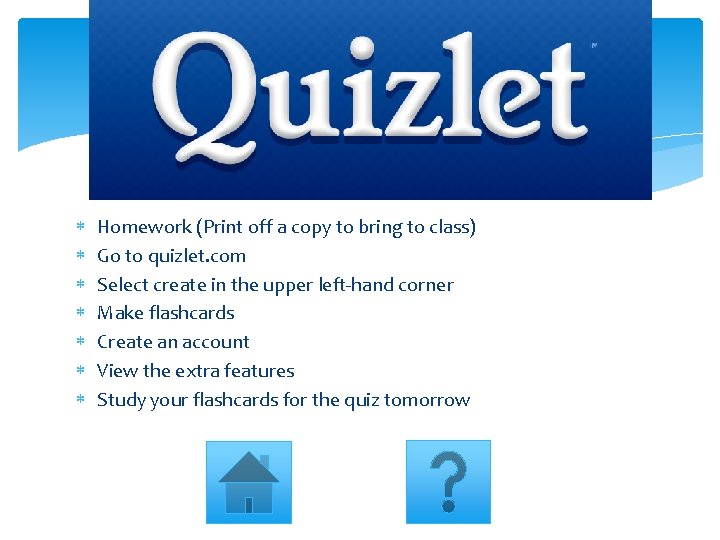 Quizlet Homework (Print off a copy to bring to class) Go to quizlet. com