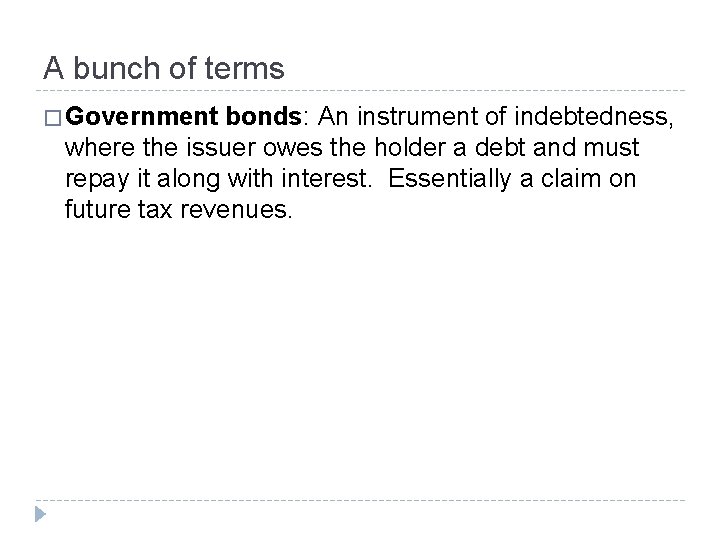 A bunch of terms � Government bonds: An instrument of indebtedness, where the issuer