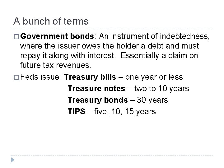 A bunch of terms � Government bonds: An instrument of indebtedness, where the issuer