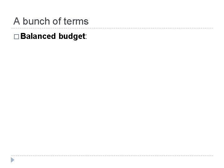 A bunch of terms � Balanced budget: 