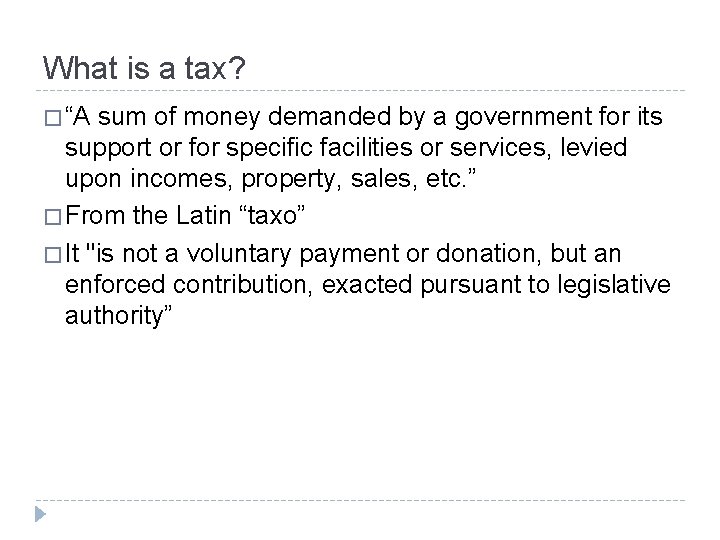 What is a tax? � “A sum of money demanded by a government for