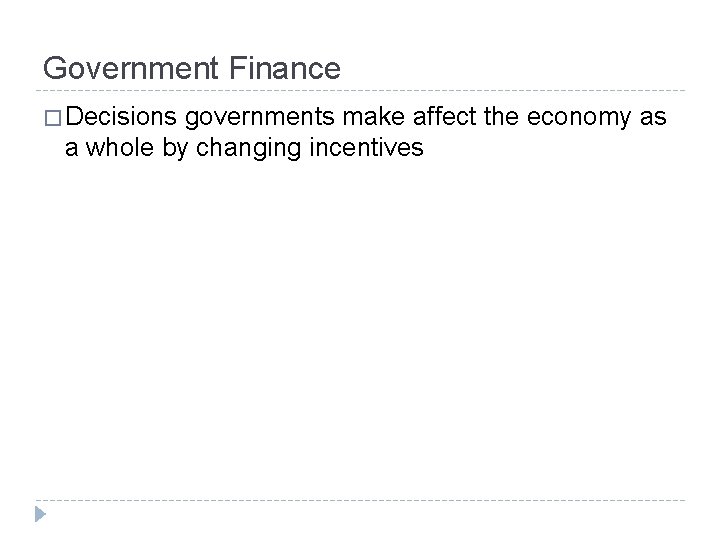 Government Finance � Decisions governments make affect the economy as a whole by changing