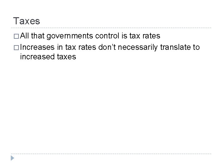 Taxes � All that governments control is tax rates � Increases in tax rates
