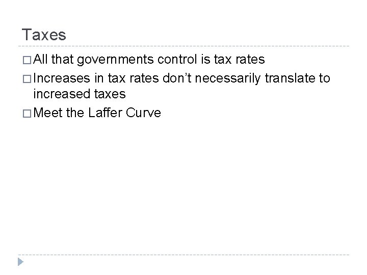 Taxes � All that governments control is tax rates � Increases in tax rates