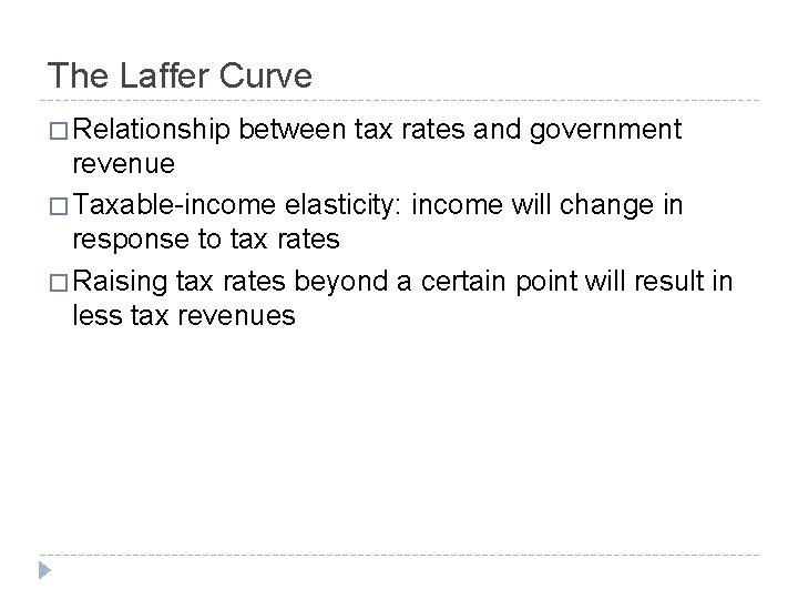 The Laffer Curve � Relationship between tax rates and government revenue � Taxable-income elasticity: