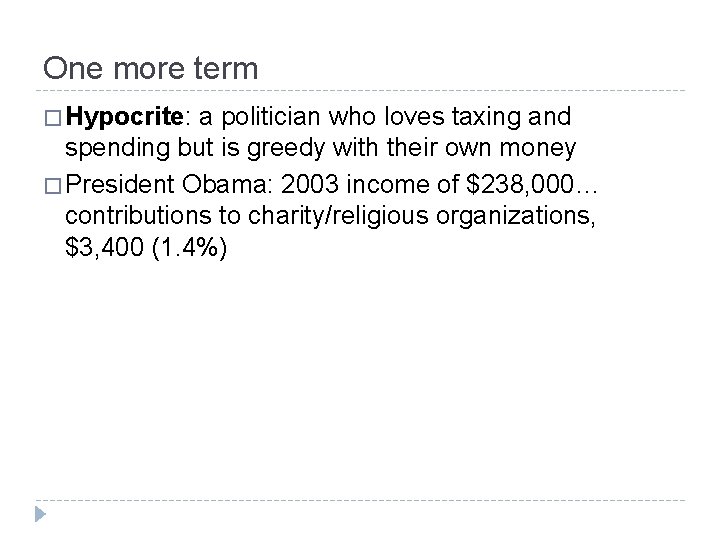 One more term � Hypocrite: a politician who loves taxing and spending but is