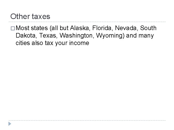 Other taxes � Most states (all but Alaska, Florida, Nevada, South Dakota, Texas, Washington,