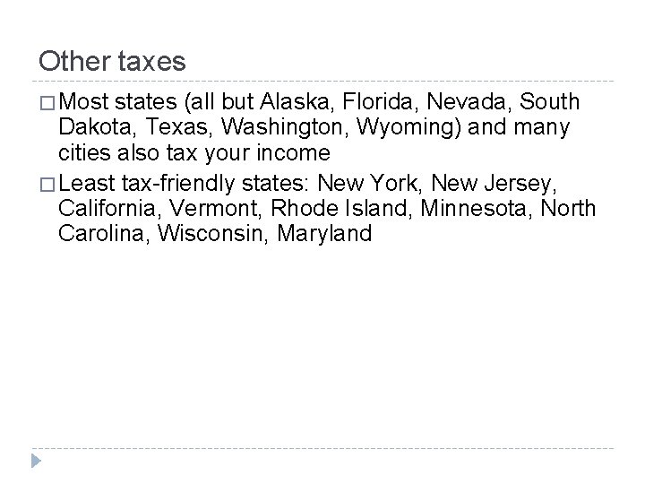 Other taxes � Most states (all but Alaska, Florida, Nevada, South Dakota, Texas, Washington,