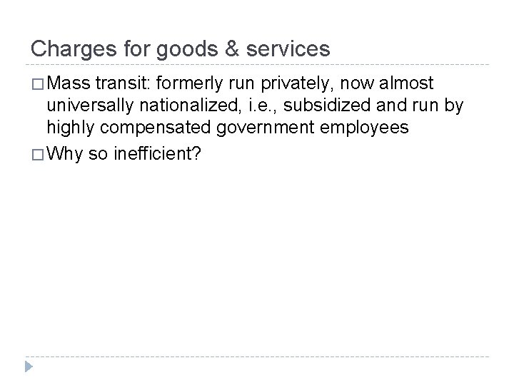 Charges for goods & services � Mass transit: formerly run privately, now almost universally