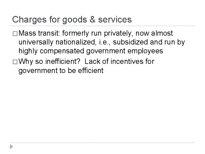 Charges for goods & services � Mass transit: formerly run privately, now almost universally