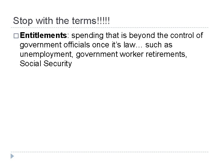 Stop with the terms!!!!! � Entitlements: spending that is beyond the control of government