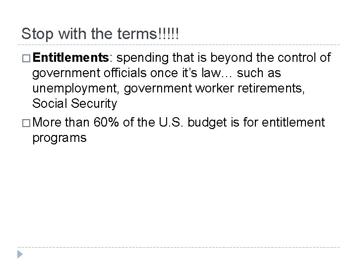 Stop with the terms!!!!! � Entitlements: spending that is beyond the control of government