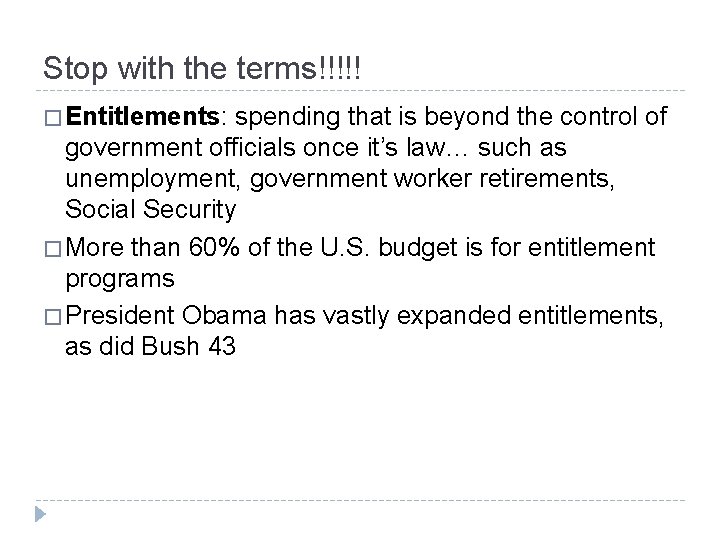 Stop with the terms!!!!! � Entitlements: spending that is beyond the control of government