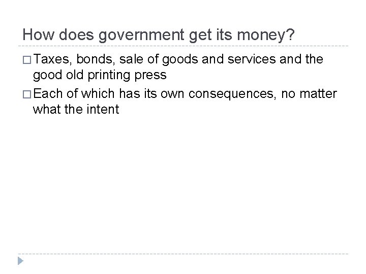 How does government get its money? � Taxes, bonds, sale of goods and services