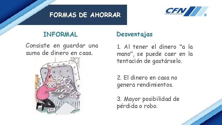 FORMAS DE AHORRAR INFORMAL Consiste en guardar una suma de dinero en casa. Desventajas
