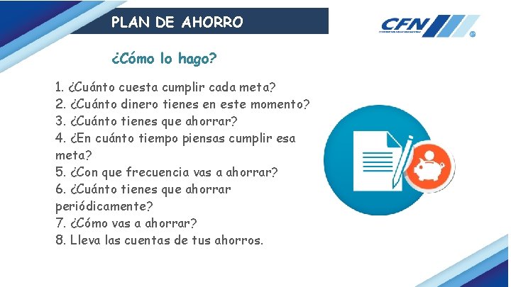 PLAN DE AHORRO ¿Cómo lo hago? 1. ¿Cuánto cuesta cumplir cada meta? 2. ¿Cuánto