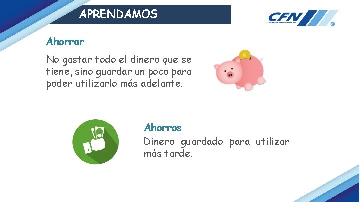 APRENDAMOS Ahorrar No gastar todo el dinero que se tiene, sino guardar un poco
