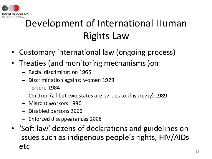 Development of International Human Rights Law • Customary international law (ongoing process) • Treaties