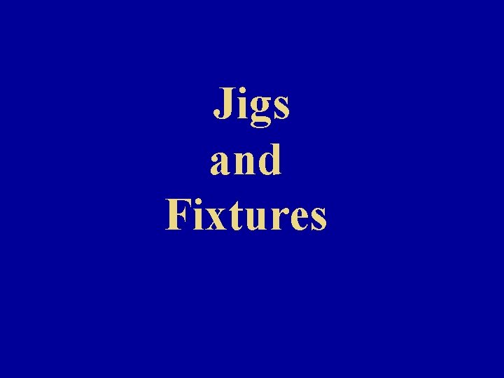 Jigs and Fixtures 