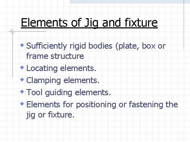 Elements of Jig and fixture w Sufficiently rigid bodies (plate, box or frame structure