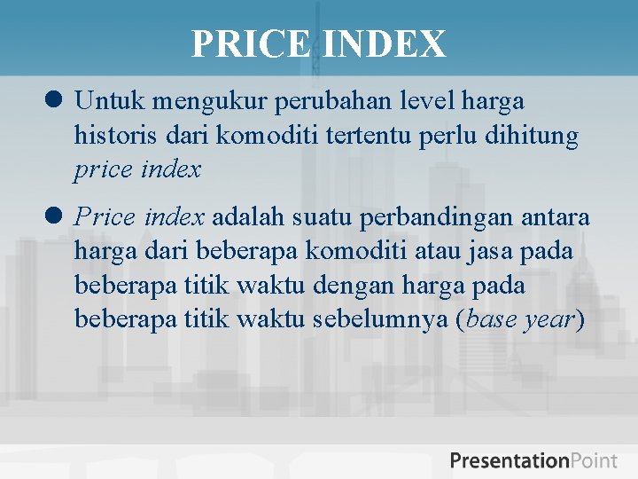 PRICE INDEX l Untuk mengukur perubahan level harga historis dari komoditi tertentu perlu dihitung