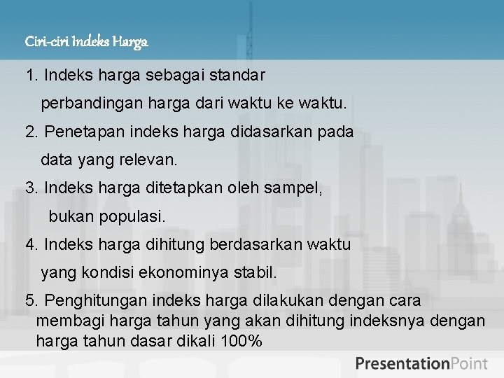 Ciri-ciri Indeks Harga 1. Indeks harga sebagai standar perbandingan harga dari waktu ke waktu.