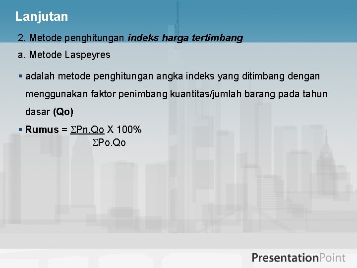 Lanjutan 2. Metode penghitungan indeks harga tertimbang a. Metode Laspeyres § adalah metode penghitungan