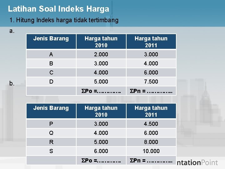 Latihan Soal Indeks Harga 1. Hitung Indeks harga tidak tertimbang a. b. Jenis Barang