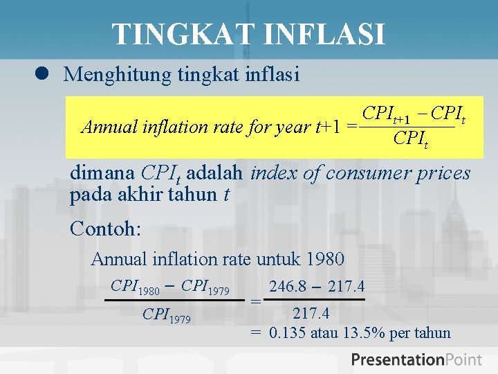 TINGKAT INFLASI l Menghitung tingkat inflasi CPIt+1 CPIt Annual inflation rate for year t+1