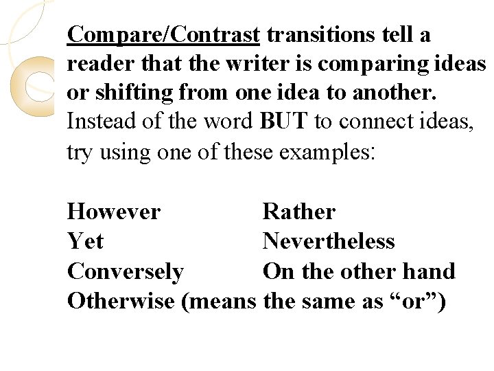 Compare/Contrast transitions tell a reader that the writer is comparing ideas or shifting from