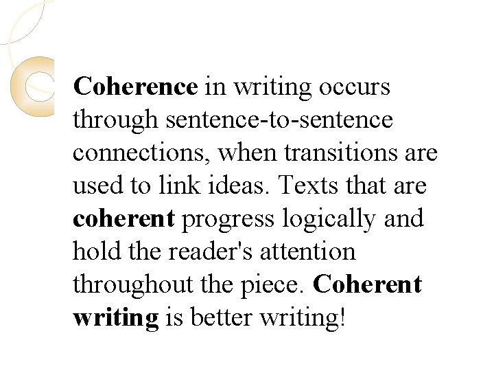 Coherence in writing occurs through sentence-to-sentence connections, when transitions are used to link ideas.