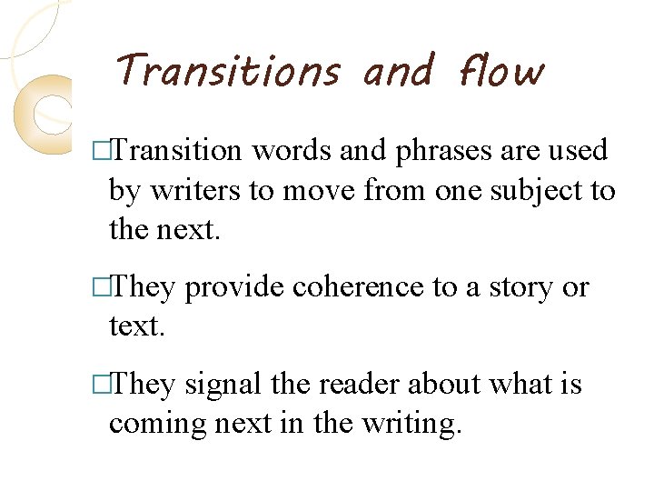 Transitions and flow �Transition words and phrases are used by writers to move from