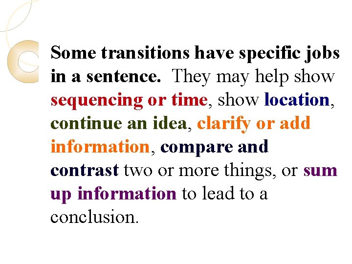 Some transitions have specific jobs in a sentence. They may help show sequencing or