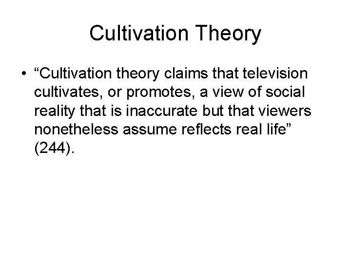 Cultivation Theory • “Cultivation theory claims that television cultivates, or promotes, a view of