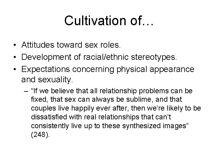 Cultivation of… • Attitudes toward sex roles. • Development of racial/ethnic stereotypes. • Expectations