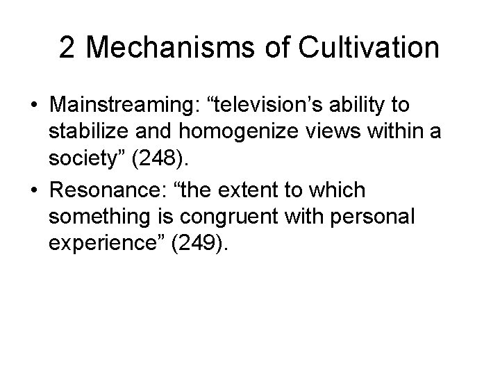 2 Mechanisms of Cultivation • Mainstreaming: “television’s ability to stabilize and homogenize views within