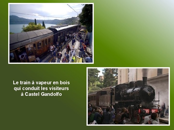 Le train à vapeur en bois qui conduit les visiteurs à Castel Gandolfo 