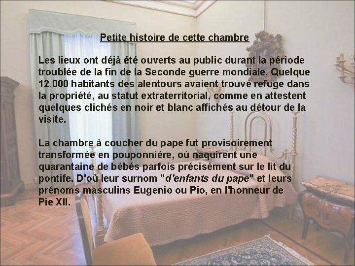 Petite histoire de cette chambre Les lieux ont déjà été ouverts au public durant