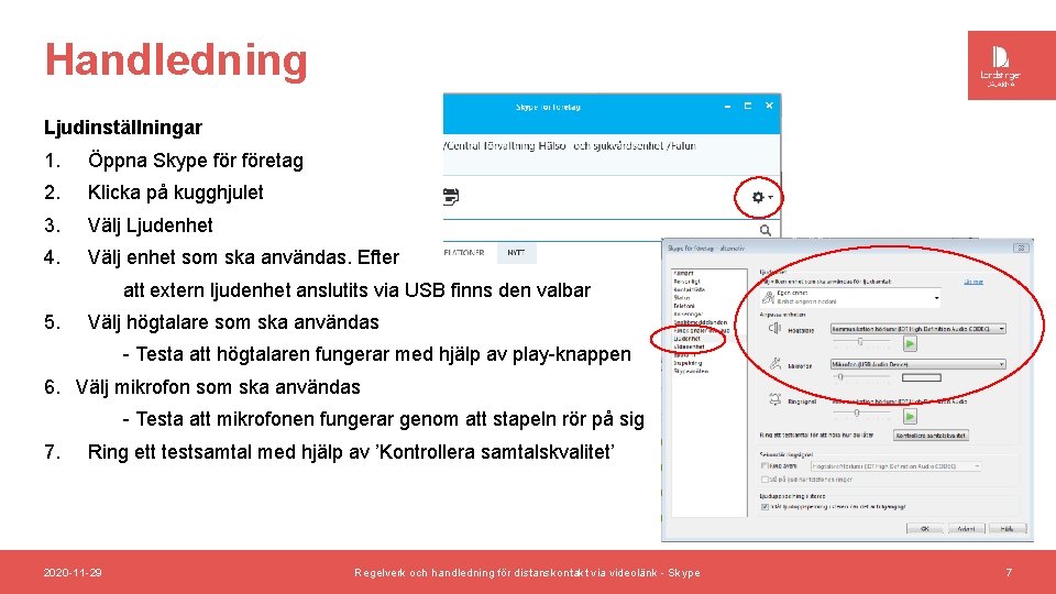 Handledning Ljudinställningar 1. Öppna Skype företag 2. Klicka på kugghjulet 3. Välj Ljudenhet 4.