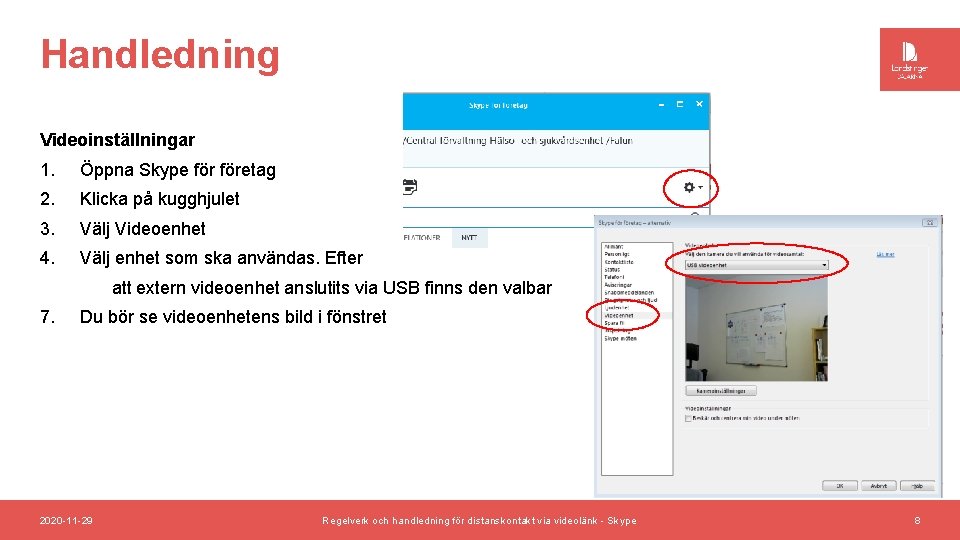 Handledning Videoinställningar 1. Öppna Skype företag 2. Klicka på kugghjulet 3. Välj Videoenhet 4.