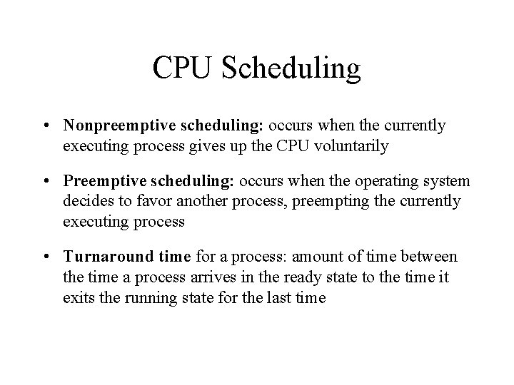 CPU Scheduling • Nonpreemptive scheduling: occurs when the currently executing process gives up the