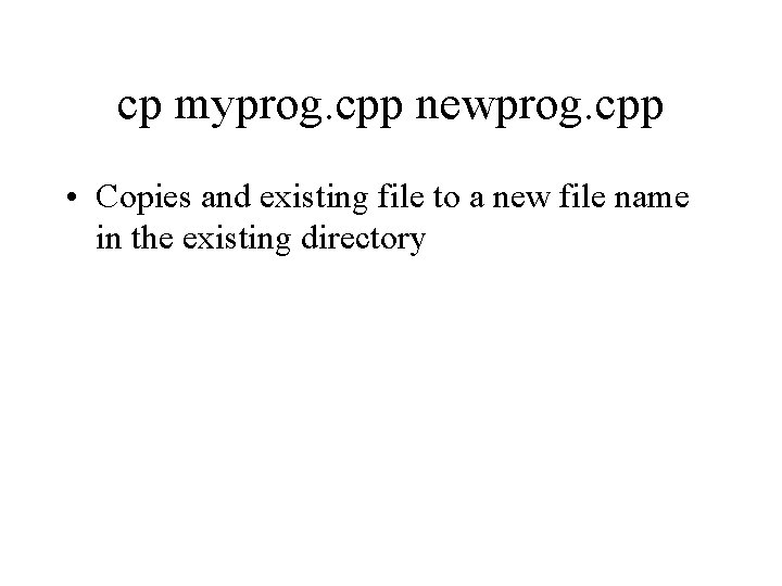 cp myprog. cpp newprog. cpp • Copies and existing file to a new file