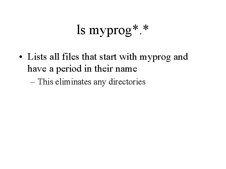 ls myprog*. * • Lists all files that start with myprog and have a