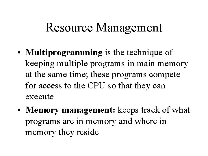 Resource Management • Multiprogramming is the technique of keeping multiple programs in main memory