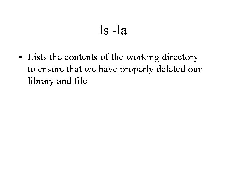 ls -la • Lists the contents of the working directory to ensure that we