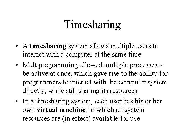 Timesharing • A timesharing system allows multiple users to interact with a computer at